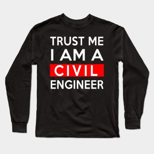 TRUST ME CIVIL ENGINEER Long Sleeve T-Shirt